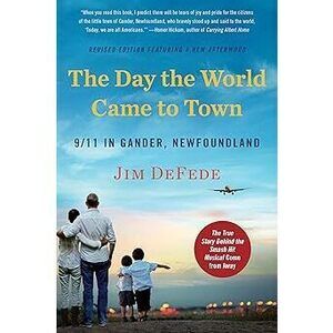 The Day The World Came To Town Updated Edition: 9/11 In Gander, Newfoundland